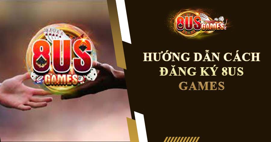Hướng dẫn đăng ký tài khoản tại 8US Games