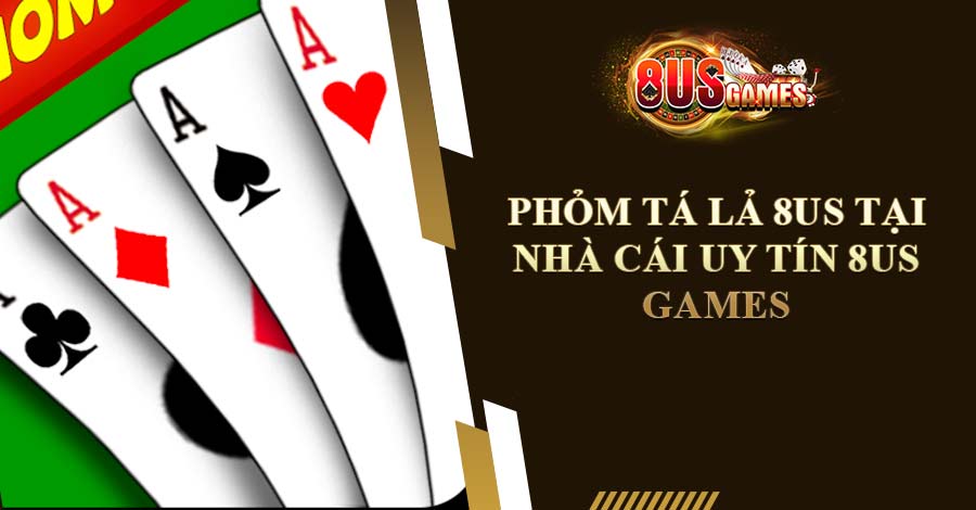 Phỏm Tá Lả 8US tại nhà cái uy tín 8US Games