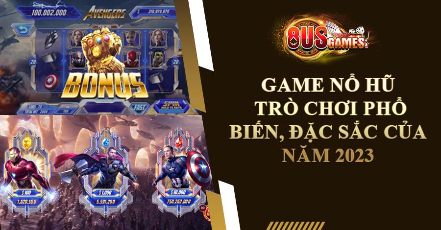 Game Nổ Hũ – Trò Chơi Phổ Biến, Đặc Sắc Của Năm 2023