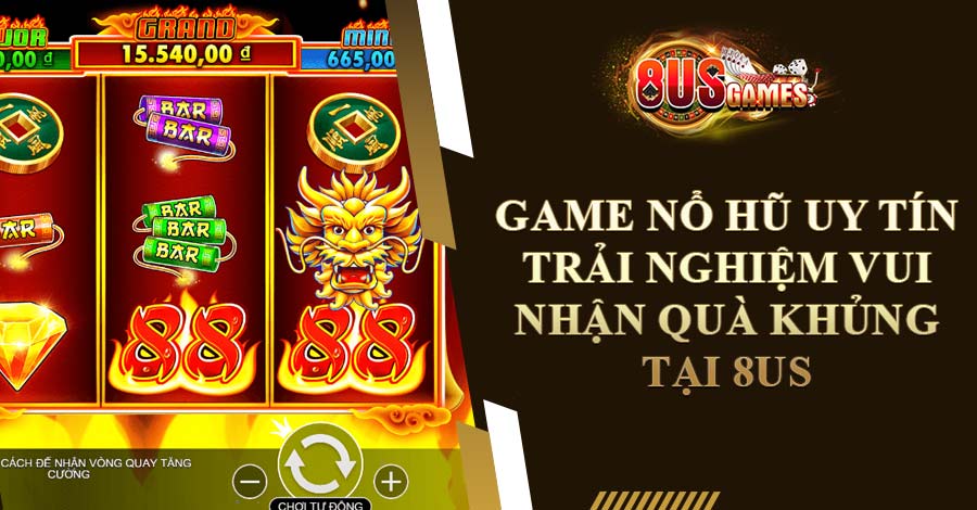 Game Nổ Hũ Uy Tín - Trải Nghiệm Vui Nhận Quà Khủng Tại 8US