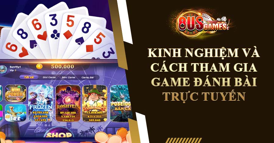 Kinh nghiệm và cách tham gia game đánh bài trực tuyến
