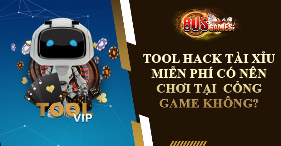 Tool Hack Tài Xỉu Miễn Phí Có Nên Chơi Tại Cổng Game Không?