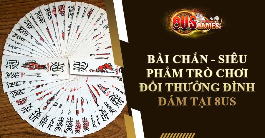 Bài Chắn - Siêu Phẩm Trò Chơi Đổi Thưởng Đình Đám Tại 8US