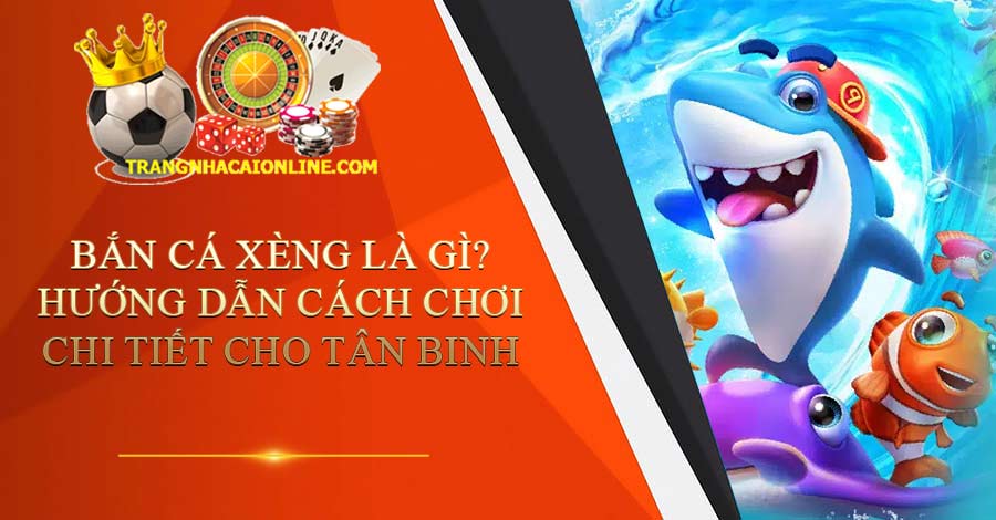 Bắn cá xèng là gì? Hướng dẫn cách chơi chi tiết cho tân binh