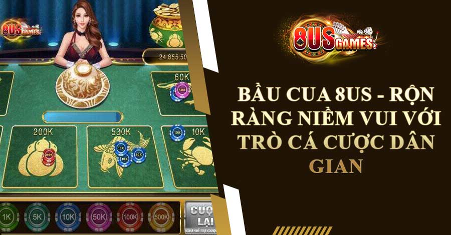 Bầu Cua 8US - Rộn ràng niềm vui với trò cá cược dân gian