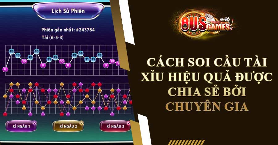 Cách soi cầu Tài Xỉu hiệu quả được chia sẻ bởi chuyên gia
