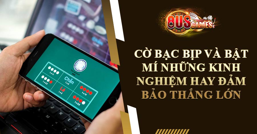 Cờ Bạc Bịp Và Bật Mí Những Kinh Nghiệm Hay Đảm Bảo Thắng Lớn