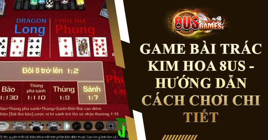 Game bài Trác Kim Hoa 8US - Hướng dẫn cách chơi chi tiết