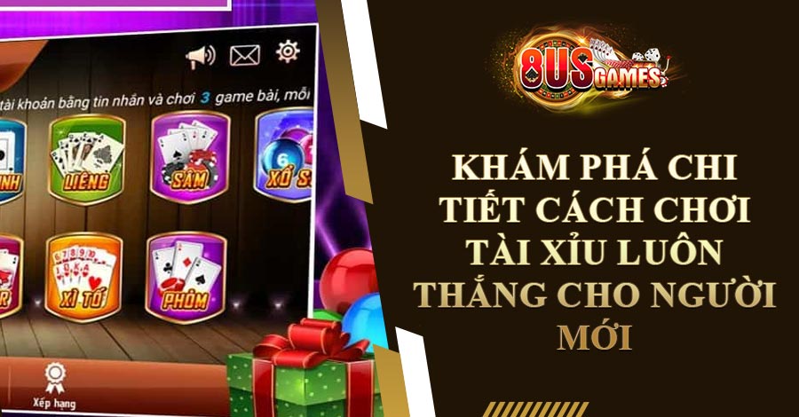 Khám Phá Chi Tiết Cách Chơi Tài Xỉu Luôn Thắng Cho Người Mới