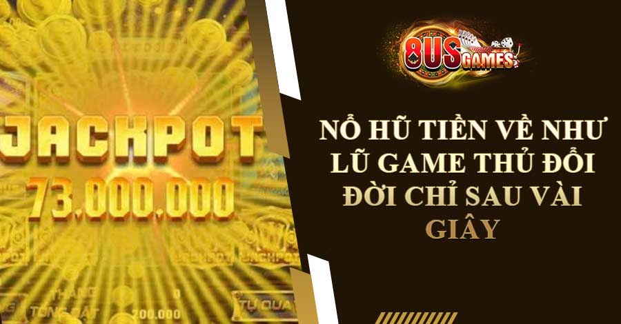 Nổ Hũ Tiền Về Như Lũ Game Thủ Đổi Đời Chỉ Sau Vài Giây