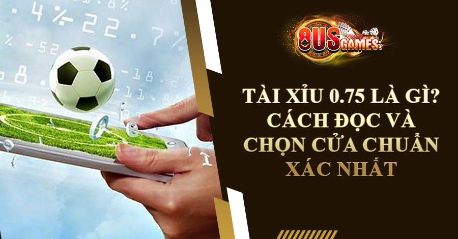 Tài Xỉu 075 là gì? Cách đọc và chọn cửa chuẩn xác nhất