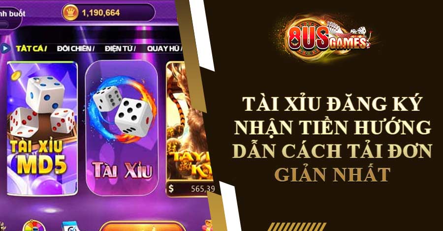 Tài Xỉu Đăng Ký Nhận Tiền Hướng Dẫn Cách Tải Đơn Giản Nhất