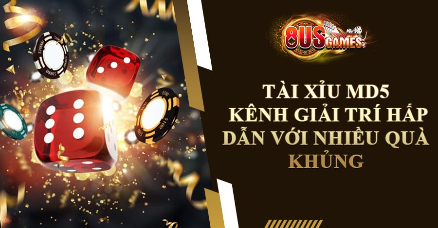 Tài Xỉu MD5 - Kênh Giải Trí Hấp Dẫn Với Nhiều Quà Khủng