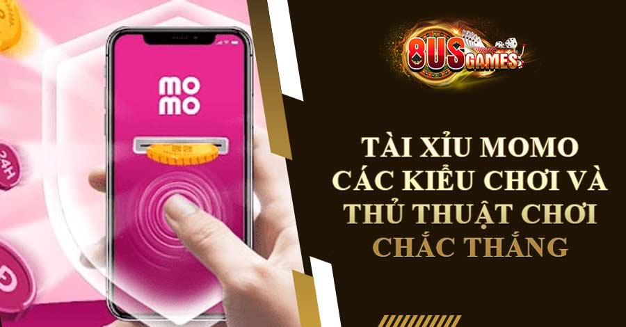 Tài Xỉu Momo: Các Kiểu Chơi Và Thủ Thuật Chơi Chắc Thắng