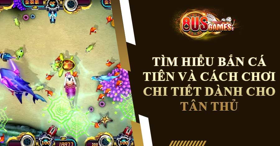 Tìm hiểu bắn cá tiên và cách chơi chi tiết dành cho tân thủ