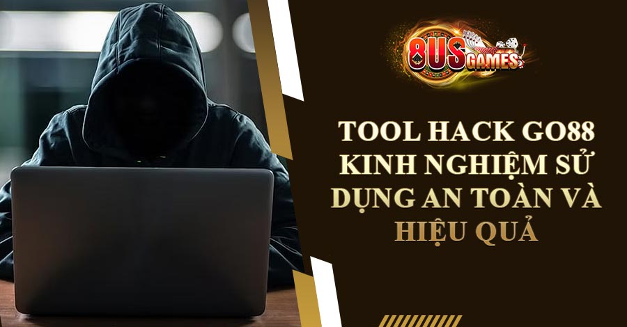 Tool Hack Go88 Kinh Nghiệm Sử Dụng An Toàn Và Hiệu Quả