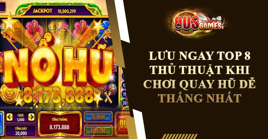 Thủ Thuật Khi Chơi Quay Hũ Dễ Thắng Nhất Từ Cao Thủ 2023
